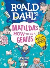 Roald Dahl s Matilda s How to be a Genius