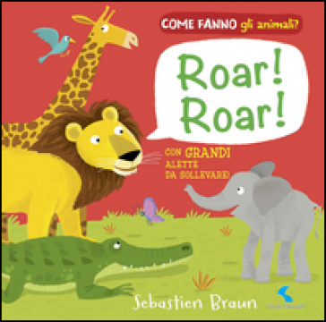 Roar! Roar! Come fanno gli animali? - Sebastien Braun