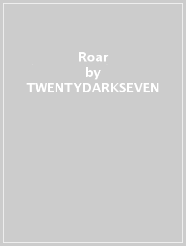 Roar - TWENTYDARKSEVEN