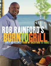 Rob Rainford s Born to Grill