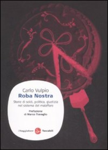 Roba nostra. Storia di soldi, politica, giustizia nel sistema del malaffare - Carlo Vulpio