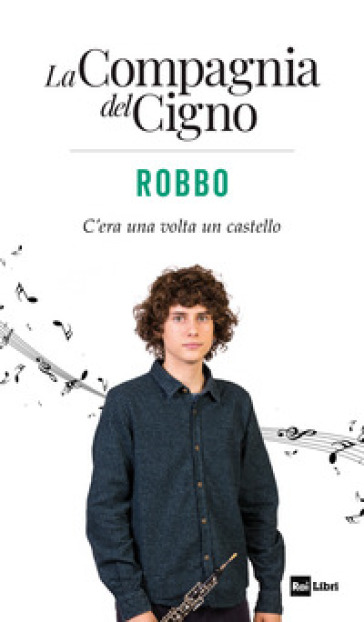 Robbo. C'era una volta un castello. La Compagnia del Cigno - Ivan Cotroneo