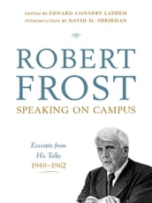 Robert Frost: Speaking on Campus: Excerpts from His Talks, 1949-1962