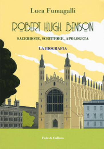 Robert Hugh Benson. Sacerdote, scrittore, apologeta - Luca Fumagalli
