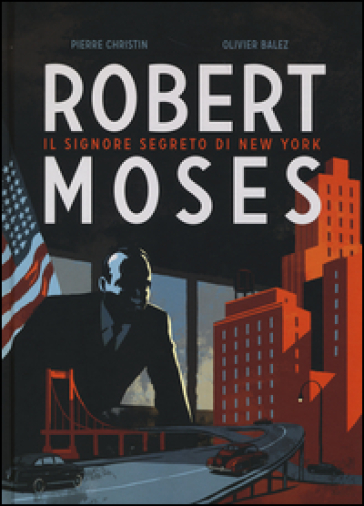 Robert Moses. Il signore segreto di New York - Pierre Christin - Olivier Balez