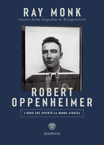 Robert Oppenheimer. L'uomo che inventò la bomba atomica - Ray Monk