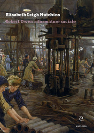 Robert Owen riformatore sociale - Elisabeth Leigh Hutchins