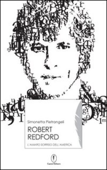 Robert Redford. Il sorriso amaro dell'America - Simonetta Pietrangeli