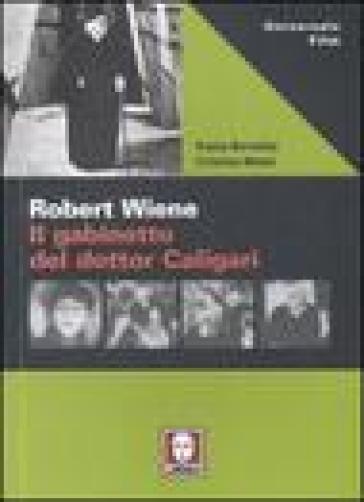 Robert Wiene. Il gabinetto del dottor Caligari - Paolo Bertetto - Cristina Monti