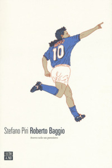 Roberto Baggio. Avevo solo un pensiero - Stefano Piri