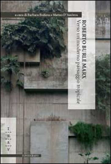 Roberto Burle Marx. Verso un moderno paesaggio tropicale