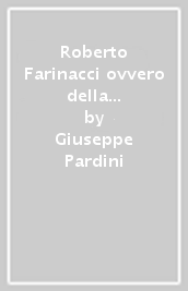 Roberto Farinacci ovvero della rivoluzione fascista