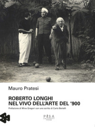 Roberto Longhi nel vivo dell'arte del '900 - Mauro Pratesi