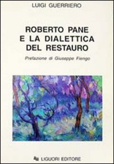 Roberto Pane e la dialettica del restauro - Luigi Guerriero