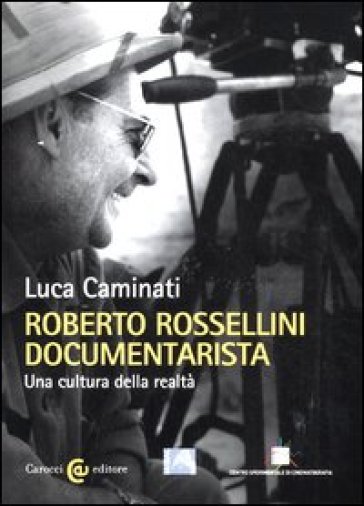 Roberto Rossellini documentarista. Una cultura della realtà - Luca Caminati