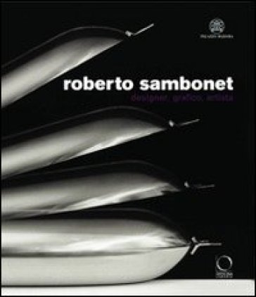 Roberto Sambonet. Designer, grafico, artista (1924-1995). Catalogo della mostra (Torino, 8 aprile-6 luglio 2008) - Morteo