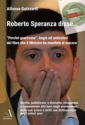 Roberto Speranza disse... «Perchè guariremo»: bugie ed omissioni del libro che il ministro ha mandato al macero - Alfonso Guizzardi