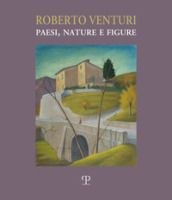 Roberto Venturi. Paesi, nature e figure. Ediz. illustrata - Fields:anno pubblicazione:2018;autore:;editore:Polistampa