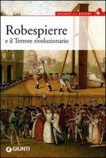 Robespierre e il Terrore rivoluzionario - Alberta Gnugnoli