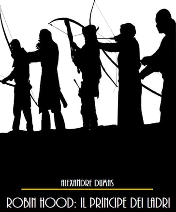 Robin Hood: Il Principe dei Ladri - Alessandro Dumas - Alexandre Dumas