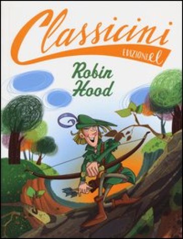 Robin Hood da Alexandre Dumas. Classicini. Ediz. illustrata - Silvia Roncaglia