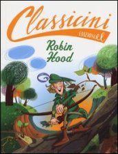 Robin Hood da Alexandre Dumas. Classicini. Ediz. illustrata