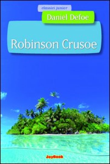Robinson Crusoe. Ediz. illustrata - Daniel Defoe