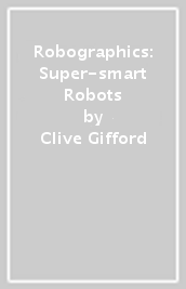 Robographics: Super-smart Robots