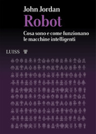 Robot. Cosa sono e come funzionano le macchine intelligenti - John M. Jordan