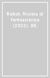 Robot. Rivista di fantascienza (2022). 95.