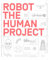 Robot. The human project. Ediz. illustrata