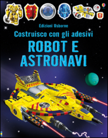 Robot e astronavi. Costruisco con gli adesivi - Simon Tudhope - R. IlYasa