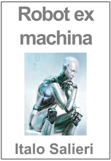 Robot ex machina - Italo Salieri