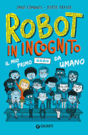 Robot in incognito. Il mio primo anno da umano