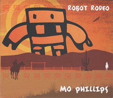 Robot rodeo - MO PHILLIPS