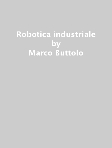 Robotica industriale - Marco Buttolo