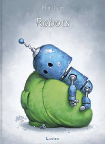 Robots. Ediz. a colori - Matt Dixon
