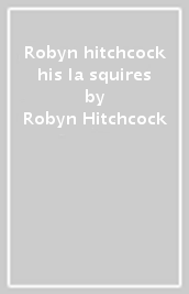 Robyn hitchcock & his la squires