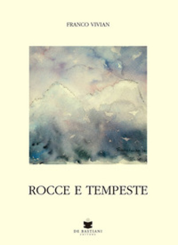 Rocce e tempeste - Franco Vivian