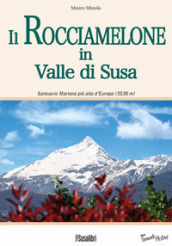 Il Rocciamelone in Valle di Susa. Santuario mariano più alto d