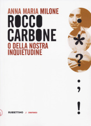 Rocco Carbone o della nostra inquietudine - Anna Maria Milone