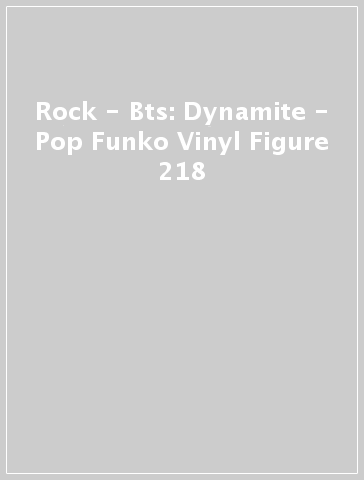 Rock - Bts: Dynamite - Pop Funko Vinyl Figure 218