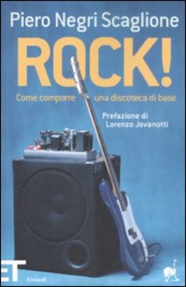 Rock! Come comporre una discoteca di base - Piero Negri Scaglione