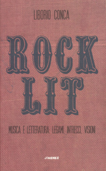 Rock Lit. Musica e letteratura: legami, intrecci, visioni - Liborio Conca