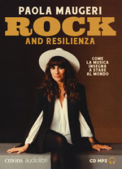 Rock and resilienza. Come la musica insegna a stare al mondo letto da Paola Maugeri. Audiolibro. CD Audio formato MP3. Ediz. integrale