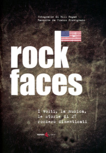 Rock faces. I volti , la musica, le storie di 27 rockers dimenticati - Franco Prevignano