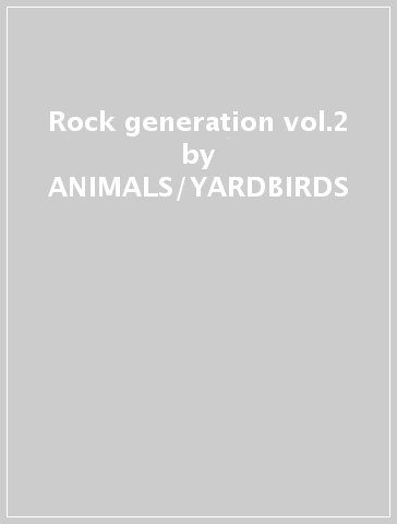 Rock generation vol.2 - ANIMALS/YARDBIRDS