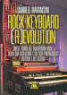 Rock keyboard (r)evolution. Breve storia del tastierismo rock, della sua evoluzione e dei suoi protagonisti in Italia e all estero