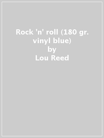 Rock 'n' roll (180 gr. vinyl blue) - Lou Reed