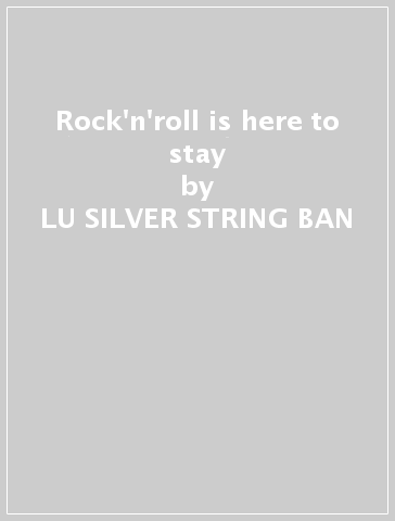 Rock'n'roll is here to stay - LU SILVER STRING BAN